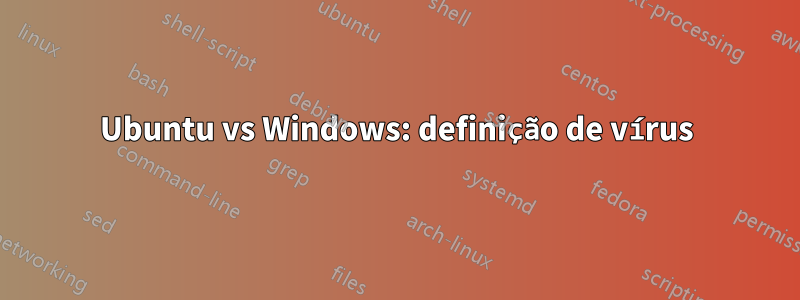 Ubuntu vs Windows: definição de vírus