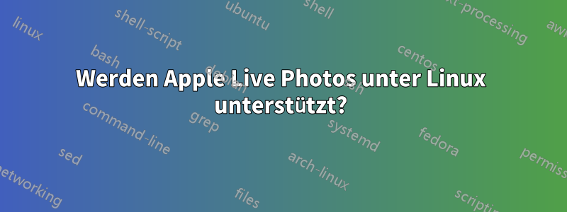 Werden Apple Live Photos unter Linux unterstützt?