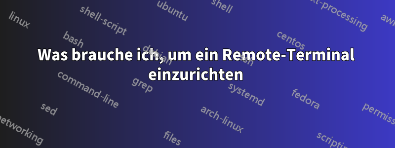 Was brauche ich, um ein Remote-Terminal einzurichten