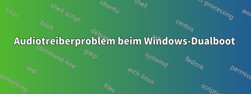 Audiotreiberproblem beim Windows-Dualboot