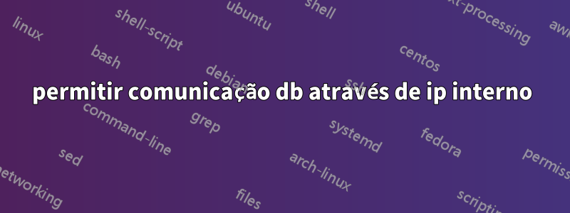 permitir comunicação db através de ip interno