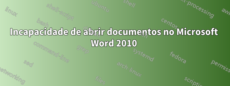 Incapacidade de abrir documentos no Microsoft Word 2010