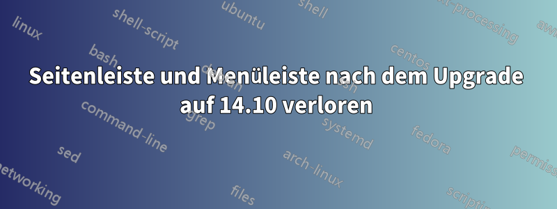 Seitenleiste und Menüleiste nach dem Upgrade auf 14.10 verloren