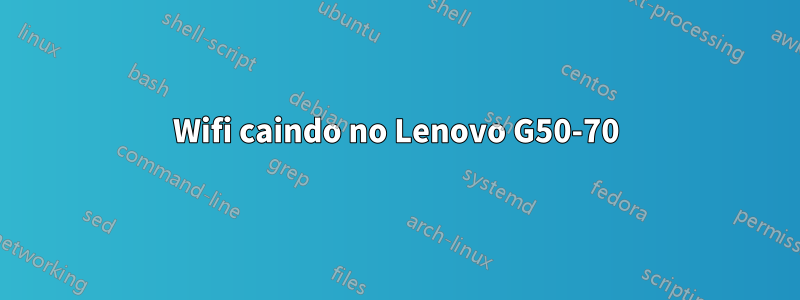 Wifi caindo no Lenovo G50-70