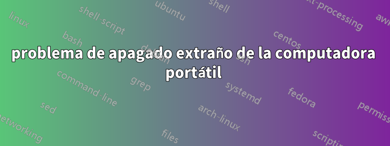 problema de apagado extraño de la computadora portátil