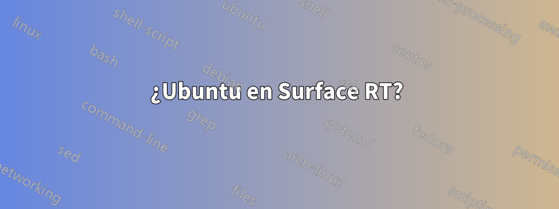 ¿Ubuntu en Surface RT?