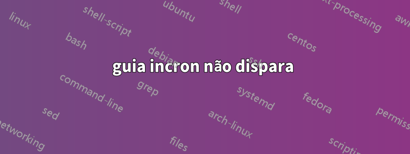 guia incron não dispara