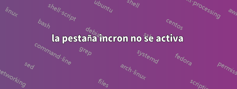 la pestaña incron no se activa