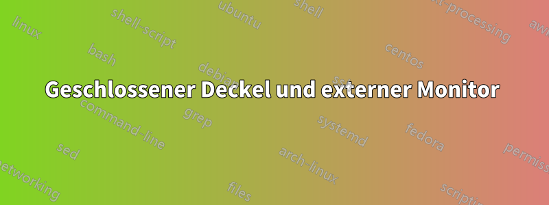 Geschlossener Deckel und externer Monitor