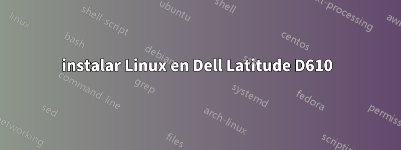 instalar Linux en Dell Latitude D610 