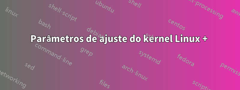 Parâmetros de ajuste do kernel Linux +