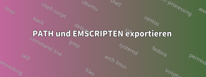 PATH und EMSCRIPTEN exportieren