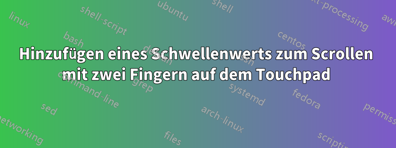 Hinzufügen eines Schwellenwerts zum Scrollen mit zwei Fingern auf dem Touchpad