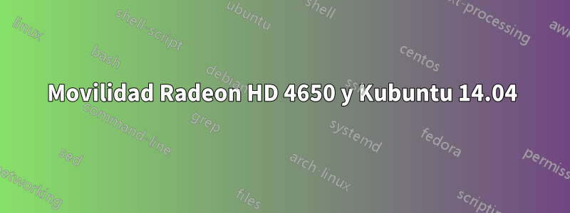 Movilidad Radeon HD 4650 y Kubuntu 14.04