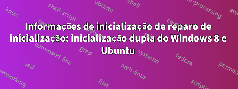 Informações de inicialização de reparo de inicialização: inicialização dupla do Windows 8 e Ubuntu