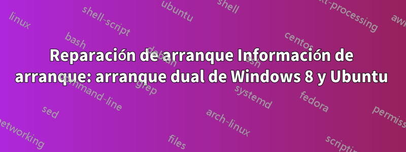 Reparación de arranque Información de arranque: arranque dual de Windows 8 y Ubuntu