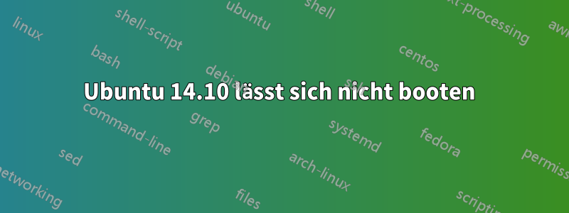 Ubuntu 14.10 lässt sich nicht booten 