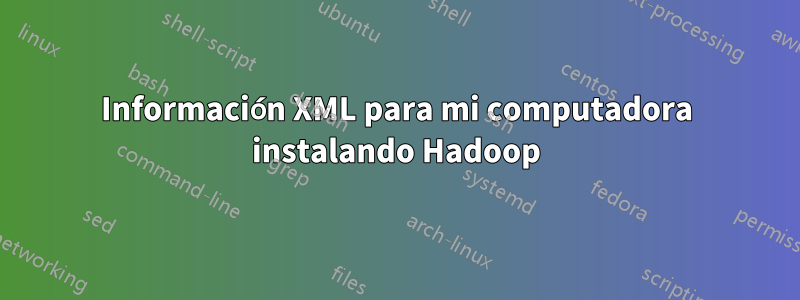 Información XML para mi computadora instalando Hadoop