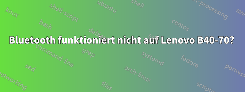 Bluetooth funktioniert nicht auf Lenovo B40-70?