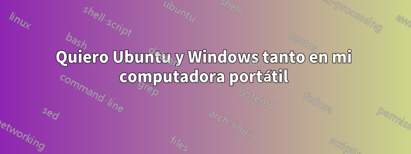Quiero Ubuntu y Windows tanto en mi computadora portátil