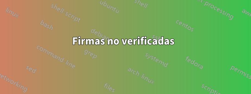 Firmas no verificadas 