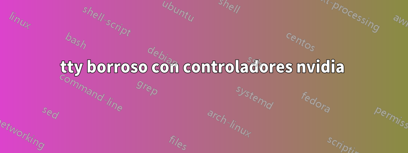 tty borroso con controladores nvidia