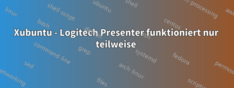 Xubuntu - Logitech Presenter funktioniert nur teilweise