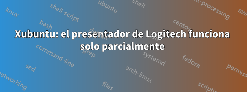 Xubuntu: el presentador de Logitech funciona solo parcialmente