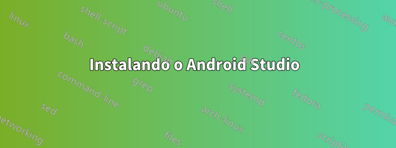Instalando o Android Studio 