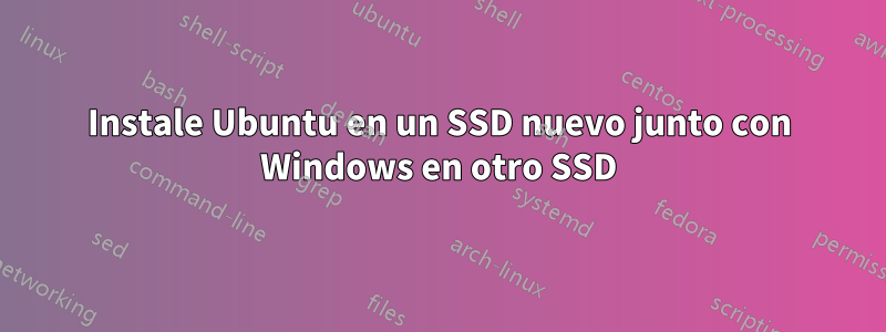 Instale Ubuntu en un SSD nuevo junto con Windows en otro SSD