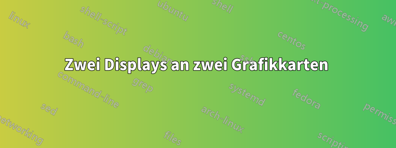 Zwei Displays an zwei Grafikkarten
