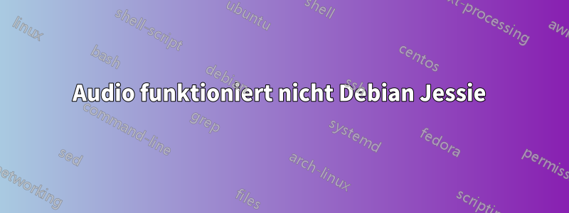 Audio funktioniert nicht Debian Jessie 