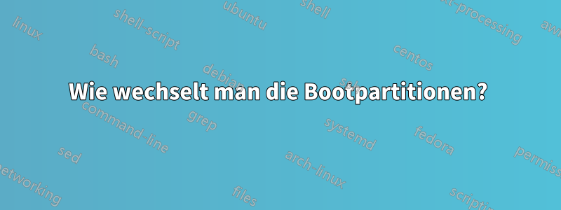 Wie wechselt man die Bootpartitionen?