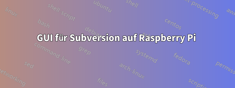 GUI für Subversion auf Raspberry Pi