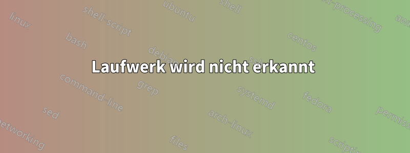 Laufwerk wird nicht erkannt