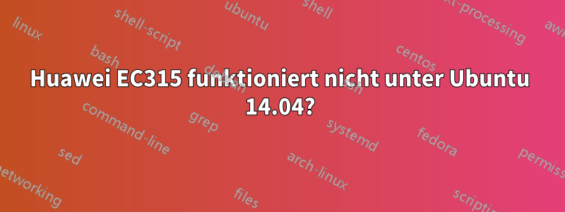 Huawei EC315 funktioniert nicht unter Ubuntu 14.04?
