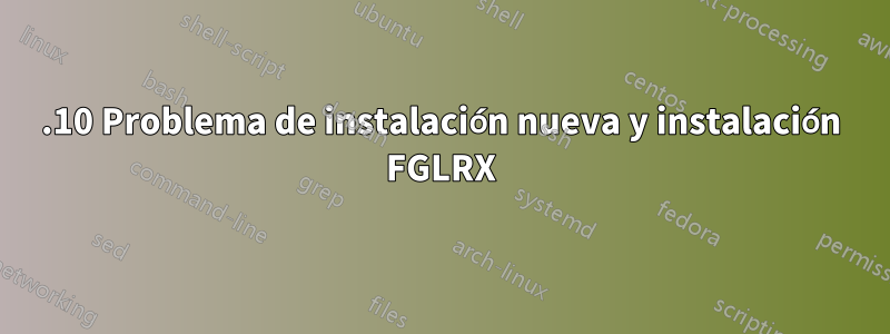 14.10 Problema de instalación nueva y instalación FGLRX
