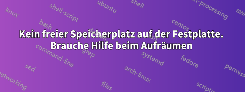 Kein freier Speicherplatz auf der Festplatte. Brauche Hilfe beim Aufräumen