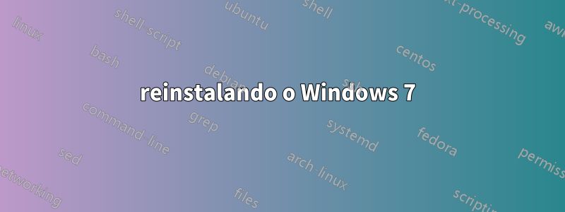 reinstalando o Windows 7 