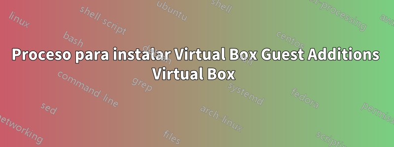 Proceso para instalar Virtual Box Guest Additions Virtual Box 