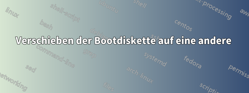Verschieben der Bootdiskette auf eine andere