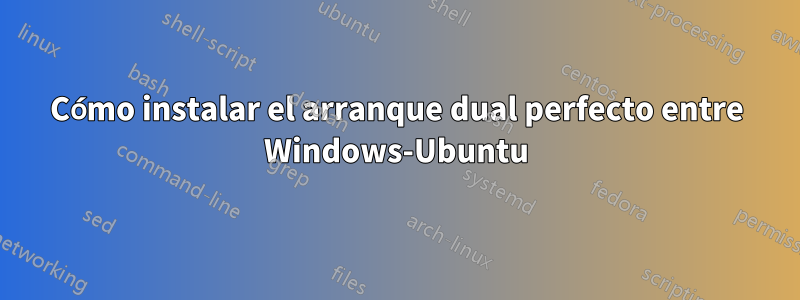 Cómo instalar el arranque dual perfecto entre Windows-Ubuntu