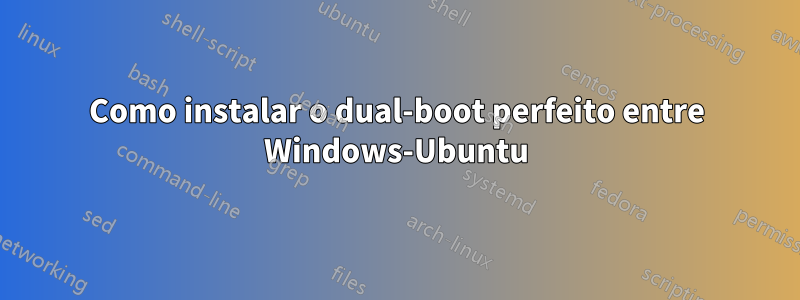 Como instalar o dual-boot perfeito entre Windows-Ubuntu