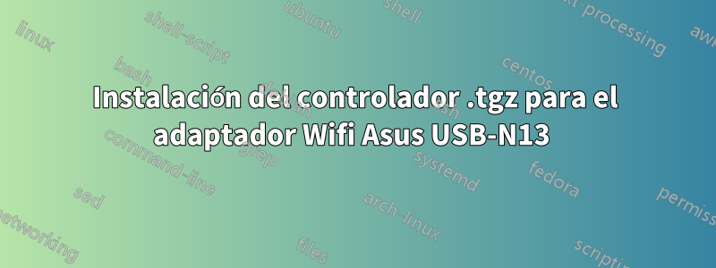 Instalación del controlador .tgz para el adaptador Wifi Asus USB-N13 
