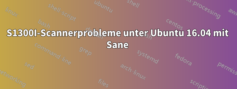 S1300I-Scannerprobleme unter Ubuntu 16.04 mit Sane