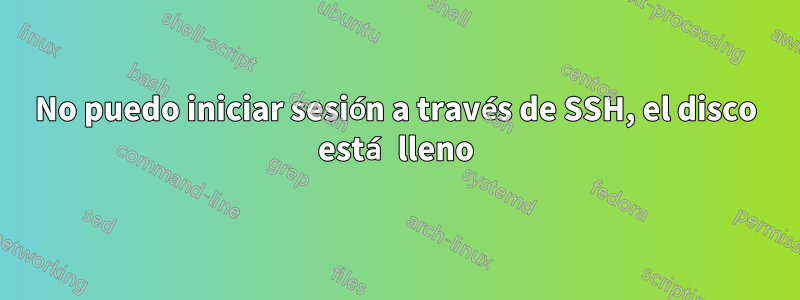 No puedo iniciar sesión a través de SSH, el disco está lleno