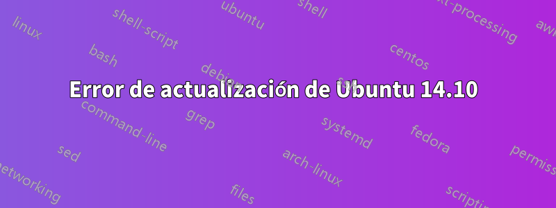 Error de actualización de Ubuntu 14.10 