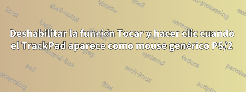 Deshabilitar la función Tocar y hacer clic cuando el TrackPad aparece como mouse genérico PS/2
