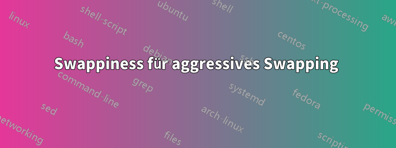 Swappiness für aggressives Swapping