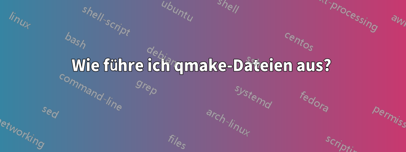 Wie führe ich qmake-Dateien aus?